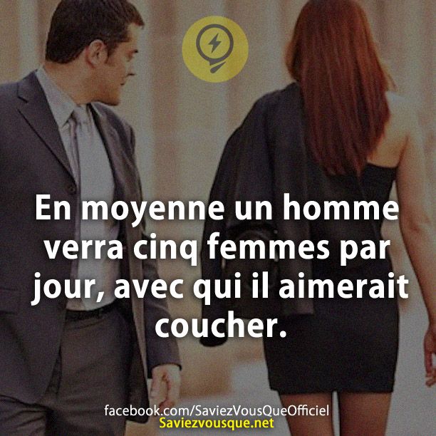 En moyenne un homme verra cinq femmes par jour, avec qui il aimerait coucher.