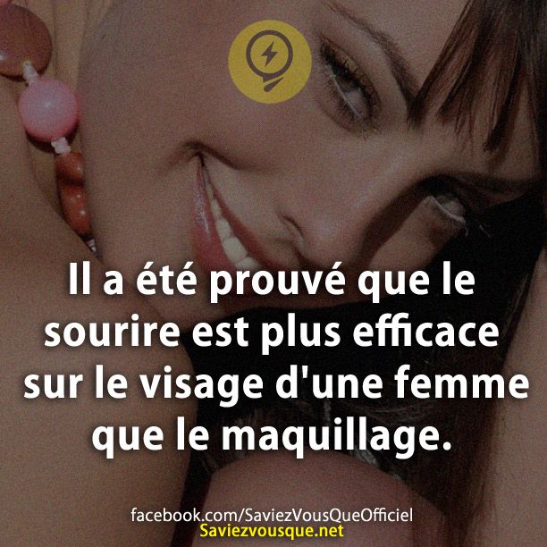 Il a été prouvé que le sourire est plus efficace sur le visage d&#039;une femme que le maquillage.