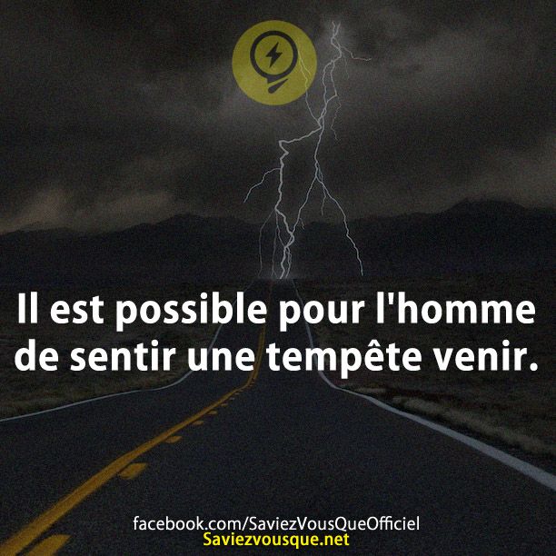 Il est possible pour l&#039;homme de sentir une tempête venir.