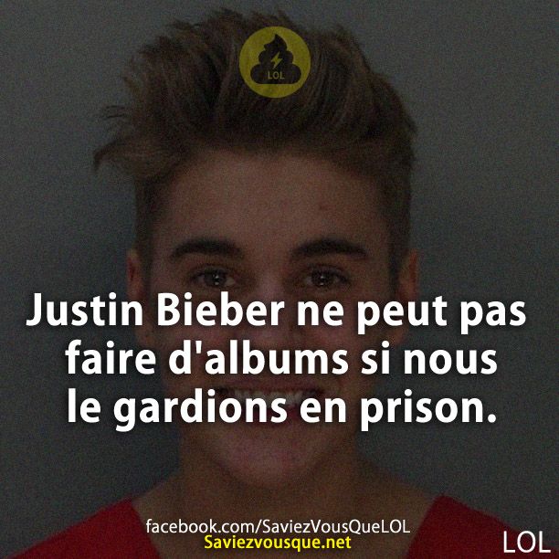 Justin Bieber ne peut pas faire d&#039;albums si nous le gardions en prison.