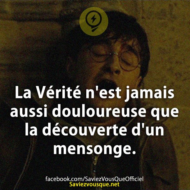 La Vérité n&#039;est jamais aussi douloureuse que la découverte d&#039;un mensonge.