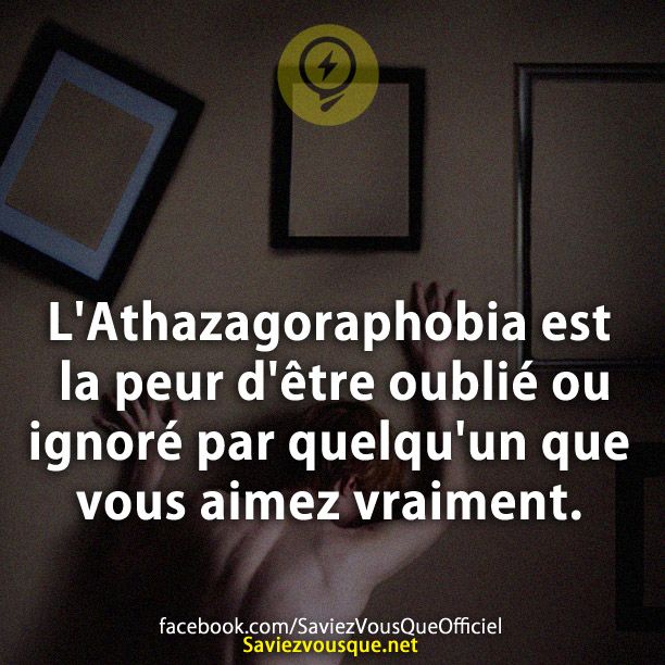 L&#039;Athazagoraphobia est la peur d&#039;être oublié ou ignoré par quelqu&#039;un que vous aimez vraiment.
