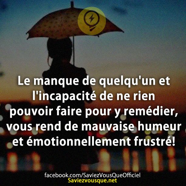 Le manque de quelqu&#039;un et l&#039;incapacité de ne rien pouvoir faire pour y remédier, vous rend de mauvaise humeur et émotionnellement frustré!
