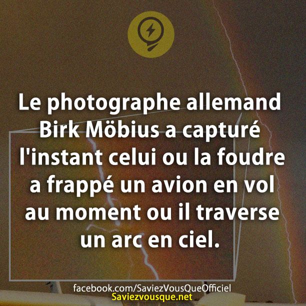 Le photographe allemand Birk Möbius a capturé l&#039;instant celui ou la foudre a frappé un avion en vol au moment ou il traverse un arc en ciel.