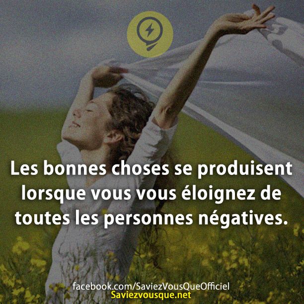 Les bonnes choses se produisent lorsque vous vous éloignez de toutes les personnes négatives.