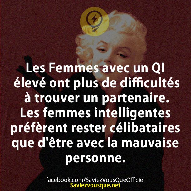 Les Femmes avec un QI élevé ont plus de difficultés à trouver un partenaire. Les femmes intelligentes préfèrent rester célibataires que d&#039;être avec la mauvaise personne.