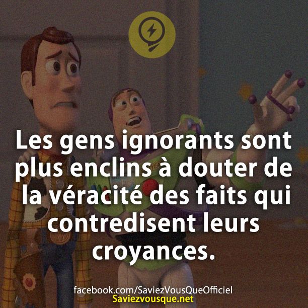 Les gens ignorants sont plus enclins à douter de la véracité des faits qui contredisent leurs croyances.
