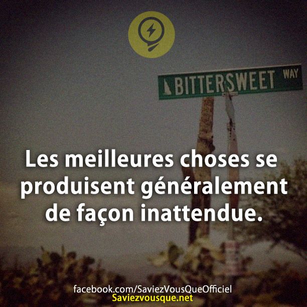 Les meilleures choses se produisent généralement de façon inattendue.