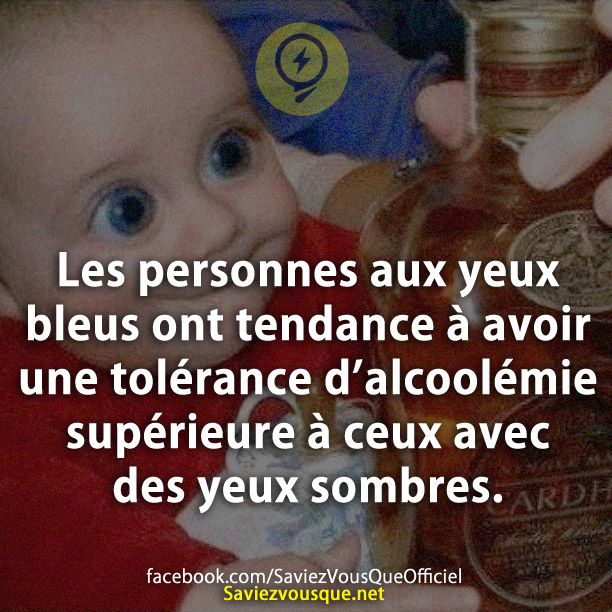 Les personnes aux yeux bleus ont tendance à avoir une tolérance d’alcoolémie supérieure à ceux avec des yeux sombres.