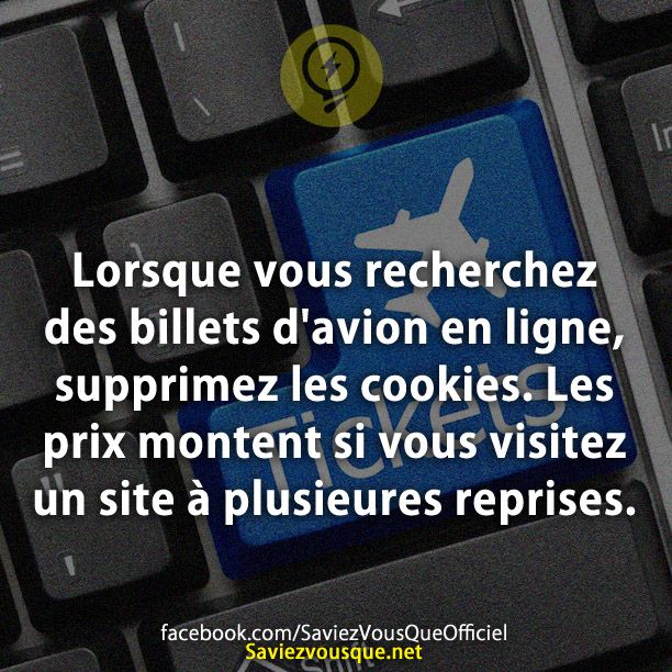 Lorsque vous recherchez des billets d&#039;avion en ligne, supprimez les cookies. Les prix montent si vous visitez un site à plusieures reprises.