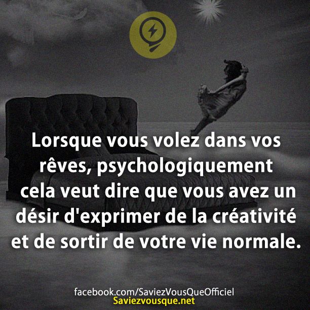 Lorsque vous volez dans vos rêves, psychologiquement cela veut dire que vous avez un désir d&#039;exprimer de la créativité et de sortir de votre vie normale.