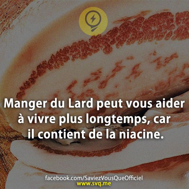Manger du Lard peut vous aider à vivre plus longtemps, car il contient de la niacine.