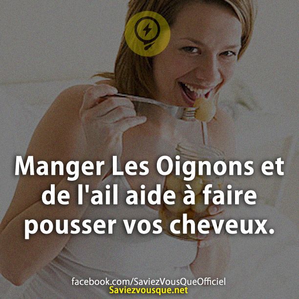 Manger Les Oignons et de l&#039;ail aide à faire pousser vos cheveux.