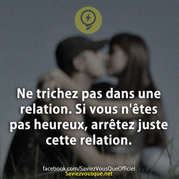Ne trichez pas dans une relation. Si vous n&#039;êtes pas heureux, arrêtez juste cette relation.