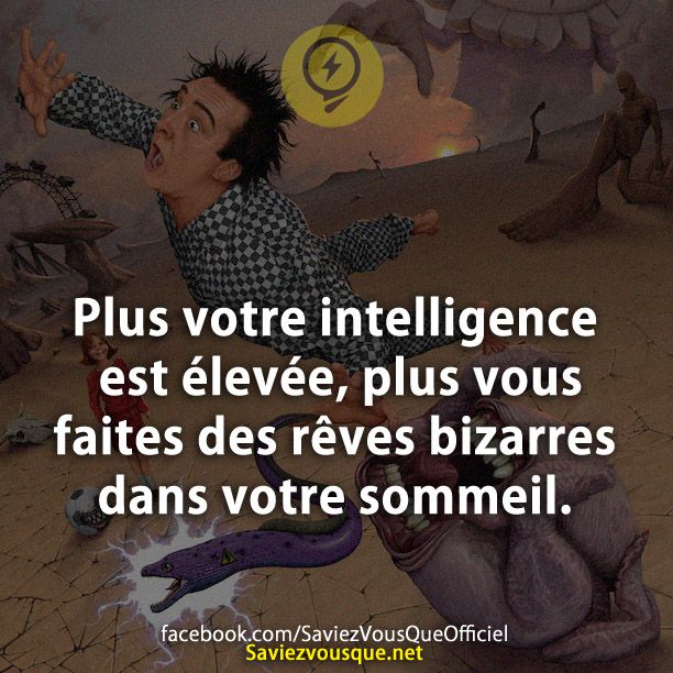 Plus votre intelligence est élevée, plus vous faites des rêves bizarres dans votre sommeil.