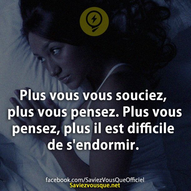 Plus vous vous souciez, plus vous pensez. Plus vous pensez, plus il est difficile de s&#039;endormir.