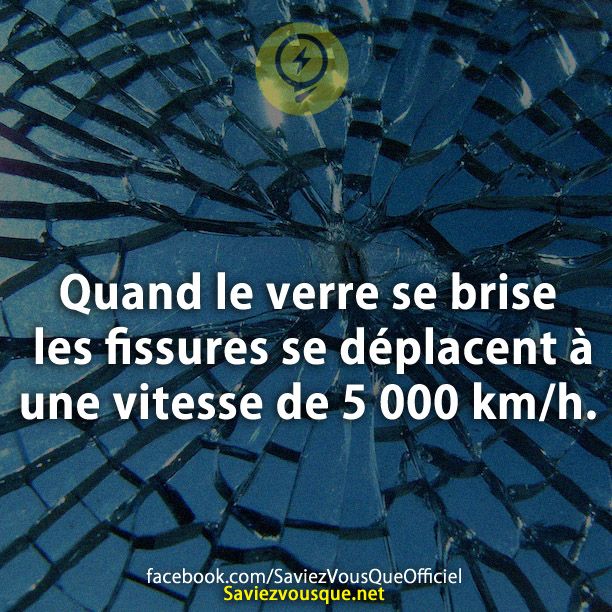 Quand le verre se brise les fissures se déplacent à une vitesse de 5 000 km/h.