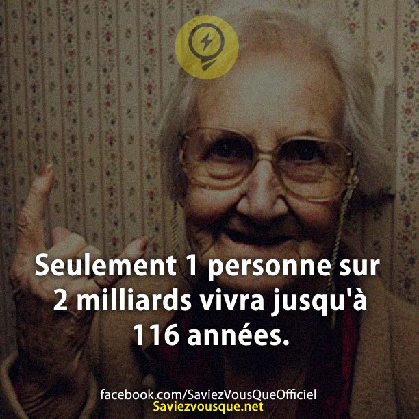 Seulement 1 personne sur 2 milliards vivra jusqu&#039;à 116 années.