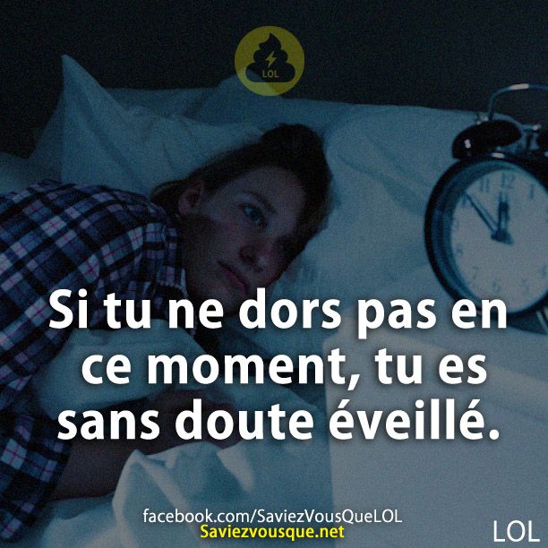 Si tu ne dors pas en ce moment, tu es sans doute éveillé.