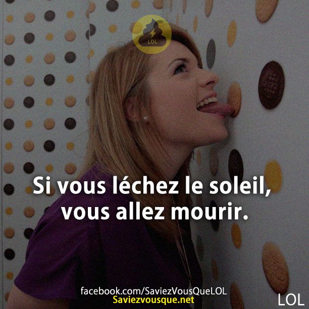 Si vous léchez le soleil, vous allez mourir.