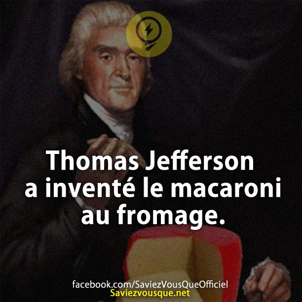Thomas Jefferson a inventé le macaroni au fromage.