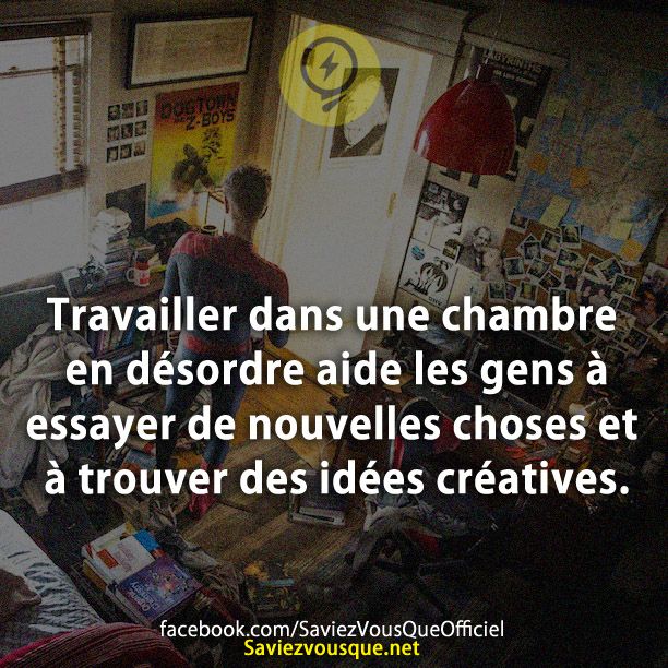 Travailler dans une chambre en désordre aide les gens à essayer de nouvelles choses et à trouver des idées créatives.