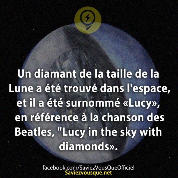 Un diamant de la taille de la Lune a été trouvé dans l&#039;espace, et il a été surnommé «Lucy», en référence à la chanson des Beatles, &quot;Lucy in the sky with diamonds».