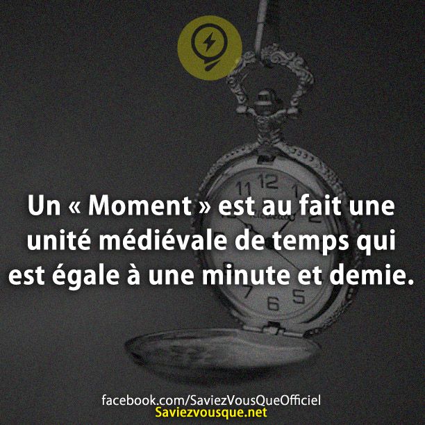 Un « Moment » est au fait une unité médiévale de temps qui est égale à une minute et demie.