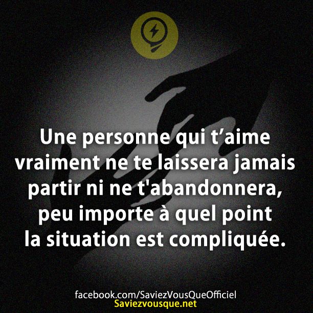 Une personne qui t’aime vraiment ne te laissera jamais partir ni ne t&#039;abandonnera, peu importe à quel point la situation est compliquée.