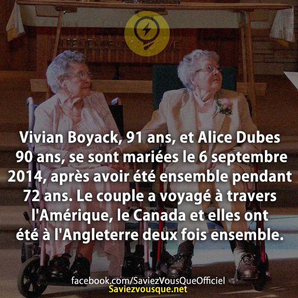 Vivian Boyack, 91 ans, et Alice Dubes 90 ans, se sont mariées le 6 septembre 2014, après avoir été ensemble pendant 72 ans. Le couple a voyagé à travers l&#039;Amérique, le Canada et elles ont été à l&#039;Angleterre deux fois ensemble.