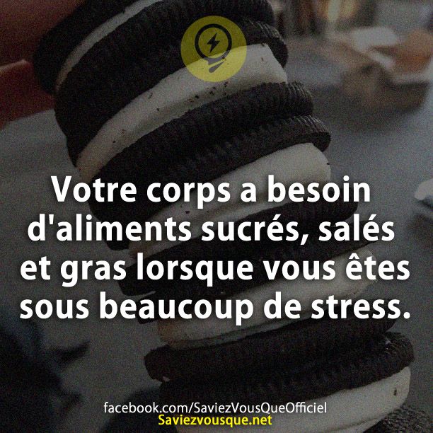 Votre corps a besoin d&#039;aliments sucrés, salés et gras lorsque vous êtes sous beaucoup de stress.