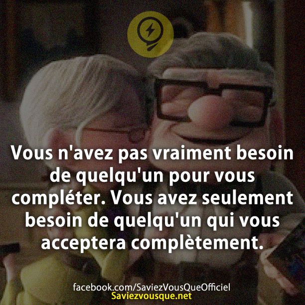 Vous n&#039;avez pas vraiment besoin de quelqu&#039;un pour vous compléter. Vous avez seulement besoin de quelqu&#039;un qui vous acceptera complètement.