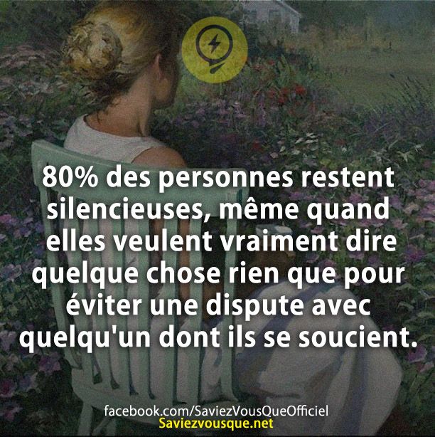 80% des personnes restent silencieuses, même quand elles veulent vraiment dire quelque chose rien que pour éviter une dispute avec quelqu&#039;un dont ils se soucient.