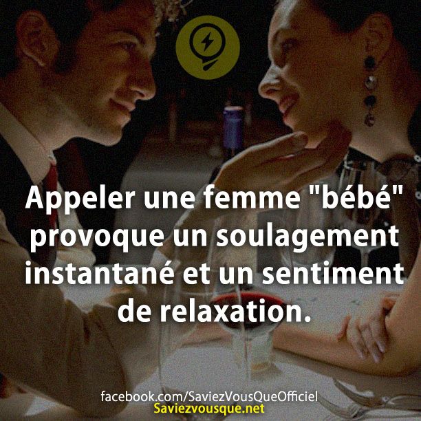 Appeler une femme &quot;bébé&quot; provoque un soulagement instantané et un sentiment de relaxation.