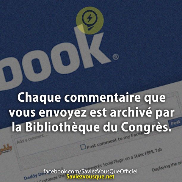 Chaque commentaire que vous envoyez est archivé par la Bibliothèque du Congrès.