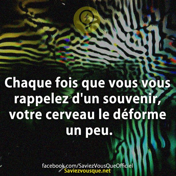 Chaque fois que vous rappelez d&#039;un souvenir, votre cerveau le déforme un peu.