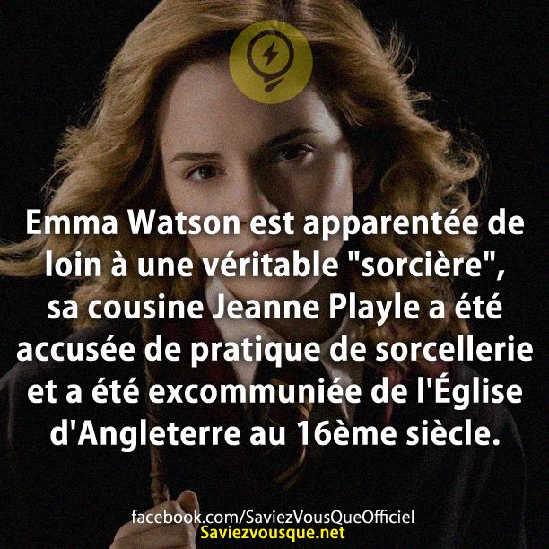 Emma Watson est apparentée de loin à une véritable &quot;sorcière&quot;, sa cousine Jeanne Playle a été accusée de pratique de sorcellerie et a été excommuniée de l&#039;Église d&#039;Angleterre au 16ème siècle.