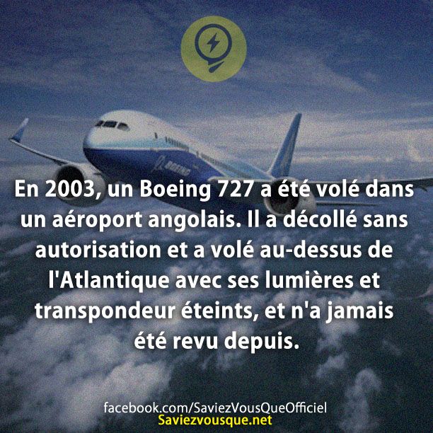 En 2003, un Boeing 727 a été volé dans un aéroport angolais. Il a décollé sans autorisation et a volé au-dessus de l&#039;Atlantique avec ses lumières et transpondeur éteints, et n&#039;a jamais été revu depuis.