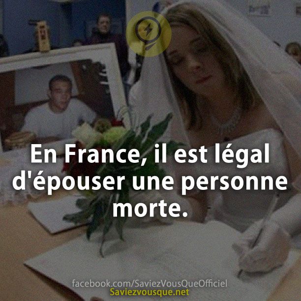 En France, il est légal d&#039;épouser une personne morte.