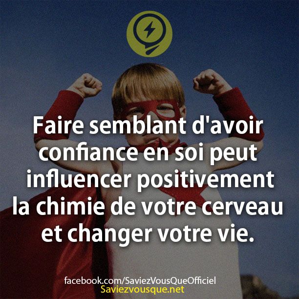 Faire semblant d&#039;avoir confiance en soi peut influencer positivement la chimie de votre cerveau et changer votre vie.