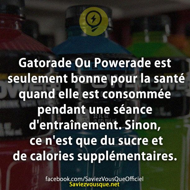 Gatorade Ou Powerade est seulement bonne pour la santé quand elle est consommée pendant une séance d&#039;entraînement. Sinon, ce n&#039;est que du sucre et de calories supplémentaires.