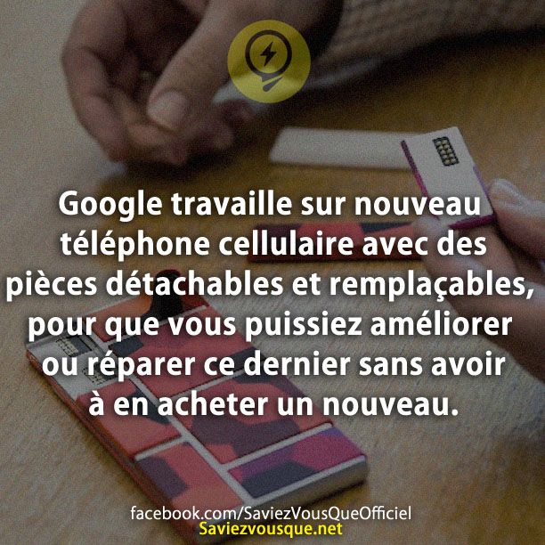 Google travaille sur nouveau téléphone cellulaire avec des pièces détachables et remplaçables, pour que vous puissiez améliorer ou réparer ce dernier sans avoir à en acheter un nouveau.