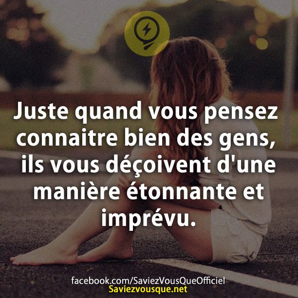 Juste quand vous pensez connaitre bien des gens, ils vous déçoivent d&#039;une manière étonnante et imprévu.