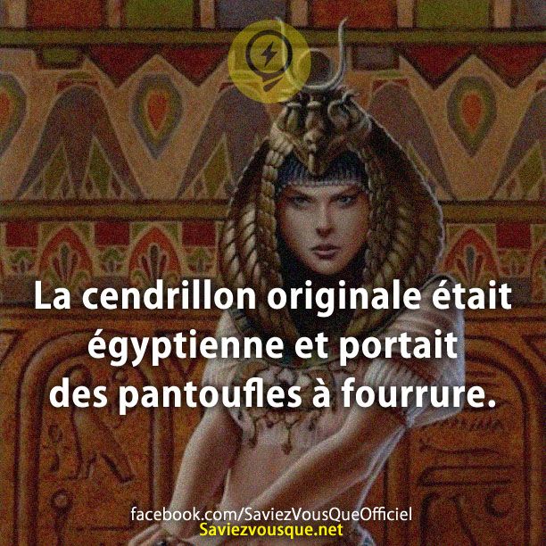 La cendrillon originale était égyptienne et portait des pantoufles à fourrure.