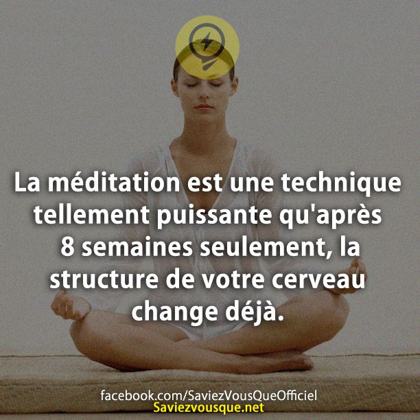 La méditation est une technique tellement puissante qu&#039;après 8 semaines seulement, la structure de votre cerveau change déjà.