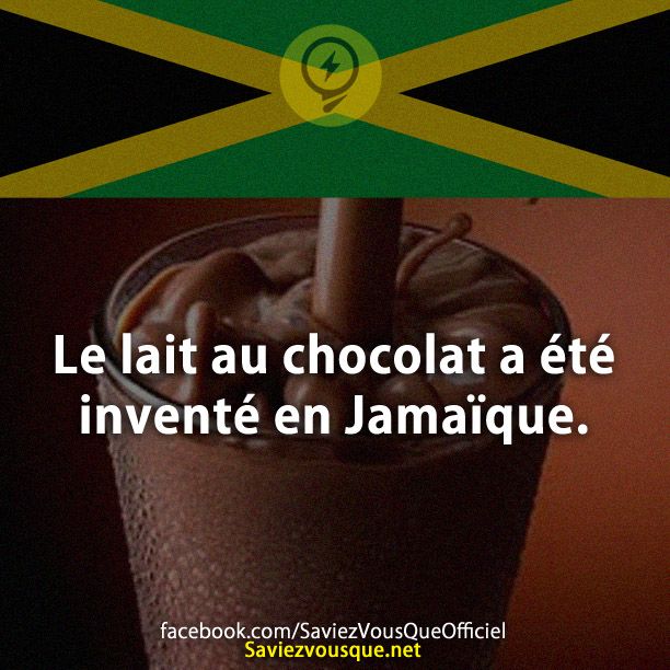 Le lait au chocolat a été inventé en Jamaïque.