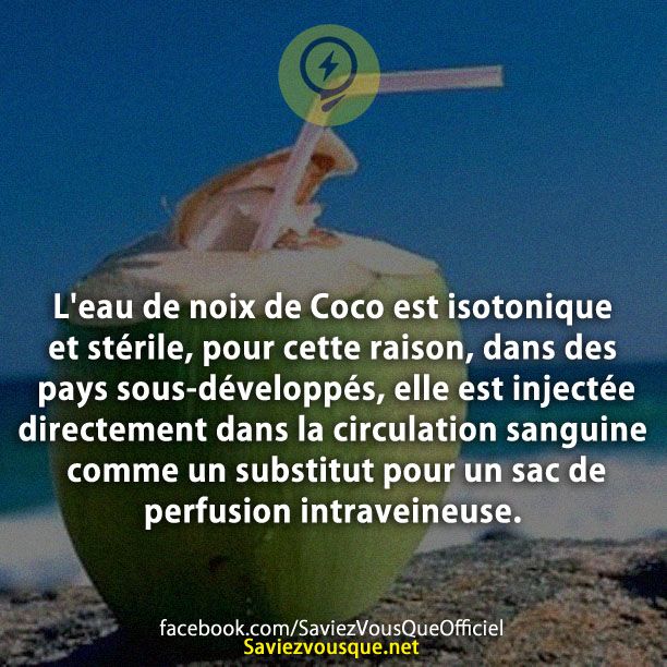 L&#039;eau de noix de Coco est isotonique et stérile, pour cette raison, dans des pays sous-développés, elle est injectée directement dans la circulation sanguine comme un substitut pour un sac de perfusion intraveineuse.