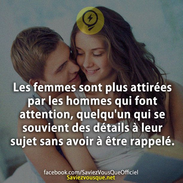 Les femmes sont plus attirées par les hommes qui font attention, quelqu&#039;un qui se souvient des détails à leur sujet sans avoir à être rappelé.