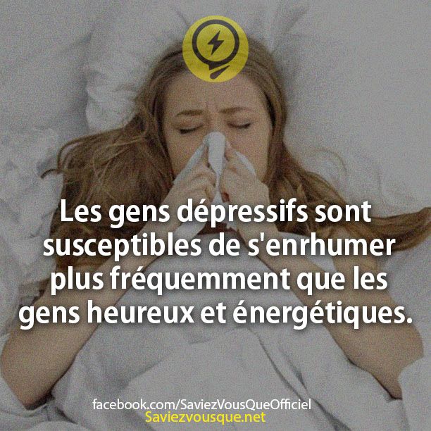 Les gens dépressifs sont susceptibles de s&#039;enrhumer plus fréquemment que les gens heureux et énergétiques.