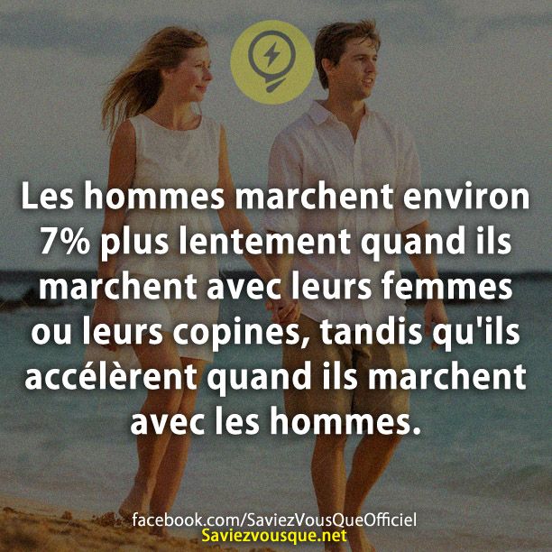 Les hommes marchent environ 7% plus lentement quand ils marchent avec leurs femmes ou leurs copines, tandis qu&#039;ils accélèrent quand ils marchent avec les hommes.